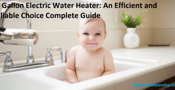 80 Gallon Electric Water Heater: An Efficient and Reliable Choice Complete Guide