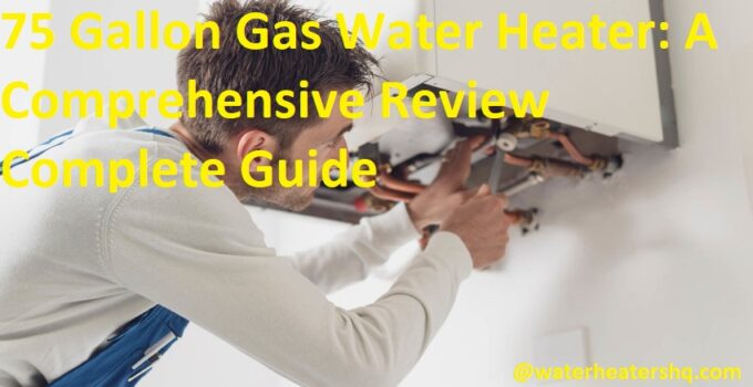 75 Gallon Gas Water Heater: A Comprehensive Review Complete Guide