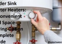 Under Sink Water Heaters: A Convenient and Space-Saving Option Complete Guide