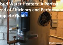 Hybrid Water Heaters: A Perfect Blend of Efficiency and Performance Complete Guide