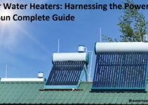 Solar Water Heaters: Harnessing the Power of the Sun Complete Guide